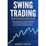 Swing Trading: Expert Advice For Novice Traders - How To Minimize Your Losses And Maximize Your Gains Using Actionable Entry And Exit Strategies, Prag