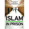 Islam in Prison: Finding Faith, Freedom and Fraternity