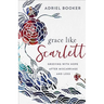 Grace Like Scarlett: Grieving with Hope After Miscarriage and Loss