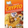 HowExpert Guide to Crypto: The Ultimate Handbook for Understanding Cryptocurrency, Mastering Blockchain, and Investing in Digital Assets