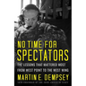 No Time for Spectators: The Lessons That Mattered Most from West Point to the West Wing