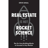 Real Estate Is Not Rocket Science: The Six Core Building Blocks to Succeed in Any Market