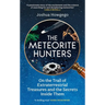 The Meteorite Hunters: On the Trail of Extraterrestrial Treasures and the Secrets Inside Them