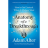Anatomy of a Breakthrough: How to Get Unstuck When It Matters Most