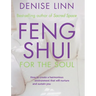 Feng Shui for the Soul: How to Create a Harmonious Environment That Will Nurture and Sustain You