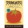 The Tomato Cookbook (2nd Edition): 33 Amazing Tomato Dishes That You've Never Thought About!