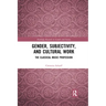 Gender, Subjectivity, and Cultural Work: The Classical Music Profession