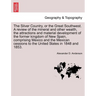 The Silver Country, or the Great Southwest. a Review of the Mineral and Other Wealth, the Attractions and Material Development of the Former Kingdom o