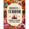 Travels of Terror: Strange and Spooky Spots Across America
