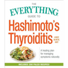The Everything Guide to Hashimoto's Thyroiditis: A Healing Plan for Managing Symptoms Naturally