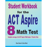 Student Workbook for the ACT Aspire 8 Math Test: Complete coverage of all ACT Aspire 8 Math topics + Practice Tests