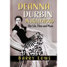 Deanna Durbin in Hollywood: Her Life, Films and Music