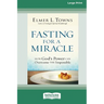 Fasting for a Miracle: How God's Power Can Overcome the Impossible [LP 16 Pt Edition]