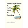 Without Governments The World Would Be Amazing