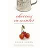 Cherries in Winter: My Family's Recipe for Hope in Hard Times