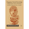 Engaging Colonial Knowledge: Reading European Archives in World History