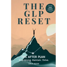 The GLP Reset: The After Plan: Sustainable Weight Maintenance, Hunger Management & Mindset Support After GLP-1 Medications