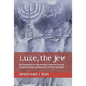 Luke, the Jew: Introduction to the Jewish Character of the Gospel of Luke and the Acts of the Apostles