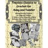 Timeless Classics to Crochet for Baby and Toddlers - Vintage Crochet Patterns for Baby and Toddlers: 17 Classic Crochet Patterns - Baby Sets, Afghan P