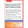 Beginner's Guide to iOS 14 App Development Using Swift 5, SwiftUI and UIKit: Develop 8 Practical Apps Including a 2D SpriteKit and a 3D SceneKit Game