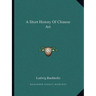 A Short History Of Chinese Art