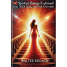 Spiritual Energy Explained: You, Your Soul, and the Universe