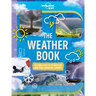 Lonely Planet Kids the Weather Book: A Guide to Our Changing Climate Extreme & Amazing Events Like Animal Rain & Ball Lightning Covers Pollution & Glo