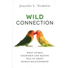 Wild Connection: What Animal Courtship and Mating Tell Us about Human Relationships