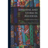 Sunshine and Storm in Rhodesia; Being a Narrative of Events in Matabeleland