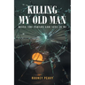Killing My Old Man; Being the Person God Sees in Me