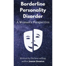 Borderline Personality Disorder: A Woman's Perspective
