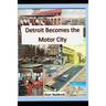Detroit Becomes the Motor City