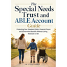The Special Needs Trust and ABLE Account Guide: Protecting Your Disabled Child's Financial Future and Government Benefits Without Losing Medicaid or S
