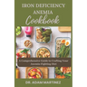 Iron Deficiency Anemia Cookbook: A Comprehensive Guide to Crafting Your Anemia-Fighting Diet