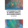 A Psychoanalytic Study of Lawrence Durrell's The Alexandria Quartet: Exile and Return