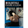 Jujitsu Figure-4 Locks: Submission Holds of the Gentle Art