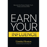Earn Your Influence: Become the Person People Trust, Follow, and Grow With