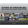 Cities as Crucibles: Reflections on Canada's Urban Future