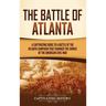 The Battle of Atlanta: A Captivating Guide to a Battle of the Atlanta Campaign That Changed the Course of the American Civil War