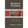 Religious Pluralism: Toward a Comparative Metaphysics of Religion