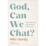 God, Can We Chat?: A Daringly Honest Guide to Growing Closer to God, One Doubt at a Time