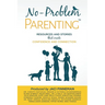 No-Problem ParentingTM: Resources and Stories that Create Confidence and Connection