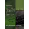 Civil and Uncivil Violence in Lebanon: A History of the Internationalization of Communal Conflict