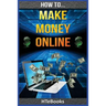 How To Make Money Online: Quick Start Guide