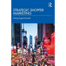 Strategic Shopper Marketing: Driving Shopper Conversion by Connecting the Route to Purchase with the Route to Market