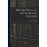 The Origin and Fortunes of Troop B
