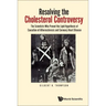 Resolving the Cholesterol Controversy: The Scientists Who Proved the Lipid Hypothesis of Causation of Atherosclerosis and Coronary Heart Disease