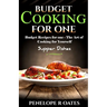 Budget Cooking for One - Supper Dishes: Budget Recipes for One - The Art of Cooking for Yourself