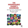 The Indispensable Leader's Handbook: 101 Tips from a Top-Ranked Business Coach