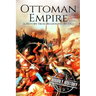 The Ottoman Empire: A History From Beginning to End